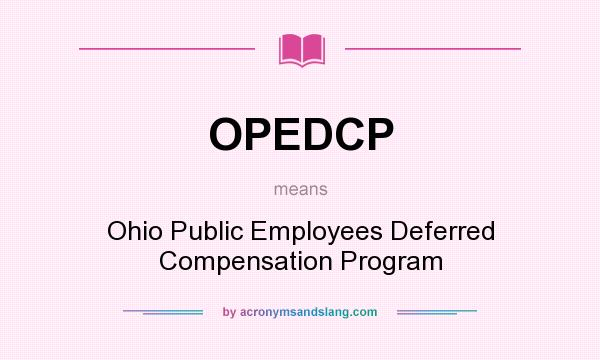 What does OPEDCP mean? It stands for Ohio Public Employees Deferred Compensation Program