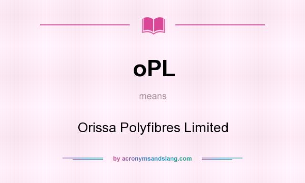 What does oPL mean? It stands for Orissa Polyfibres Limited