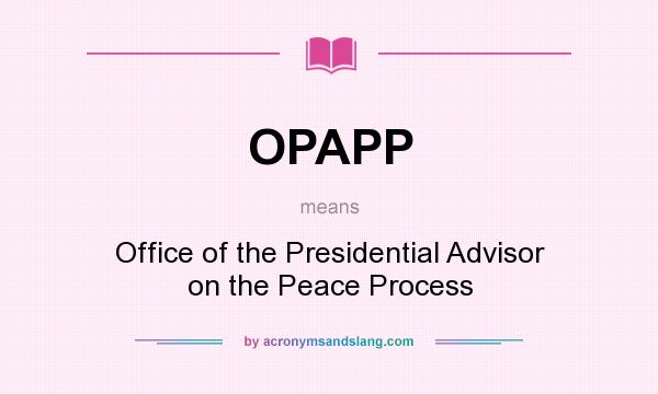 What does OPAPP mean? It stands for Office of the Presidential Advisor on the Peace Process