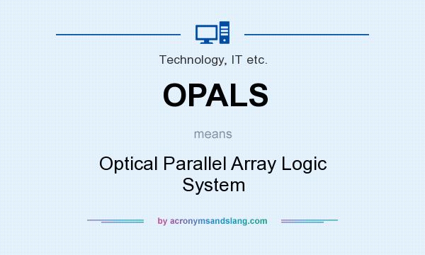 What does OPALS mean? It stands for Optical Parallel Array Logic System