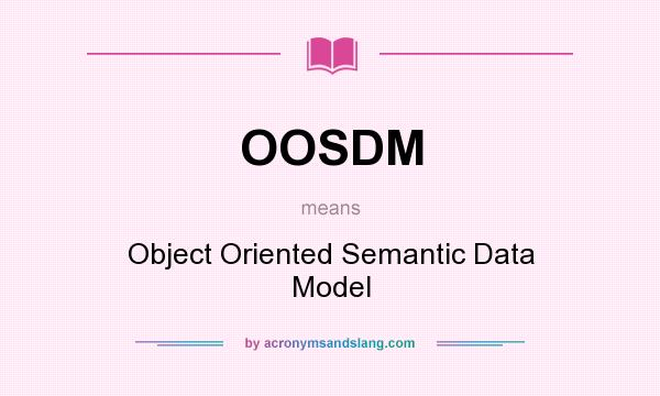 What does OOSDM mean? It stands for Object Oriented Semantic Data Model