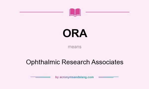 What does ORA mean? It stands for Ophthalmic Research Associates