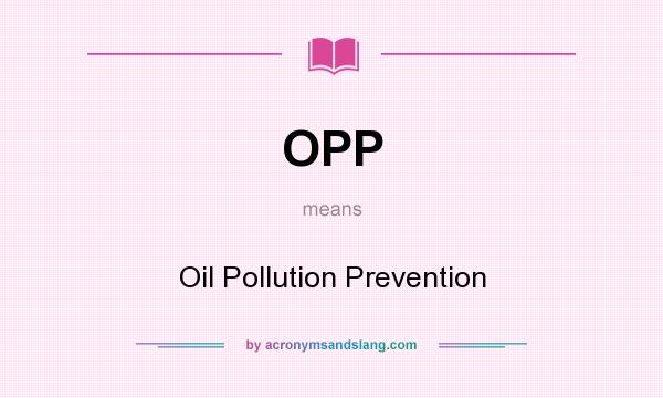 What does OPP mean? It stands for Oil Pollution Prevention