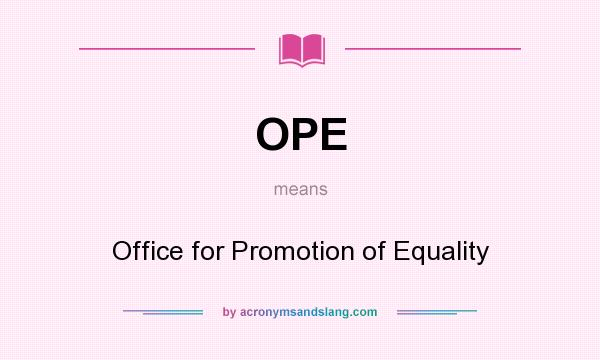 What does OPE mean? It stands for Office for Promotion of Equality