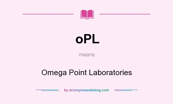 What does oPL mean? It stands for Omega Point Laboratories