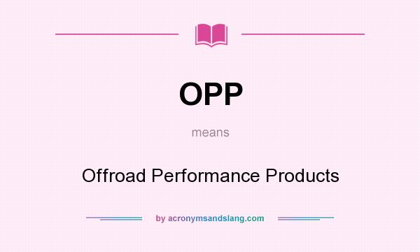 What does OPP mean? It stands for Offroad Performance Products