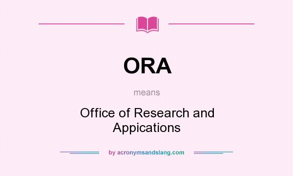 What does ORA mean? It stands for Office of Research and Appications
