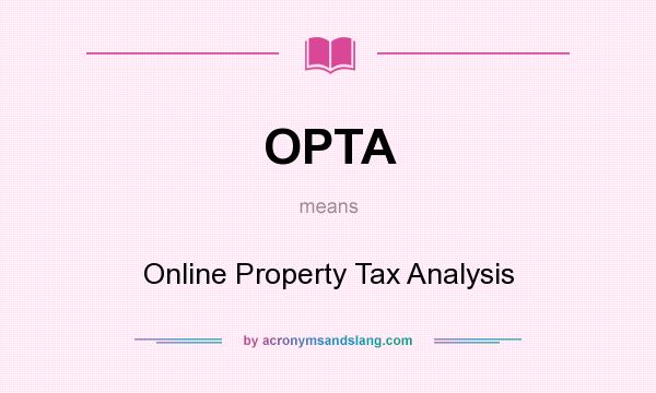What does OPTA mean? It stands for Online Property Tax Analysis