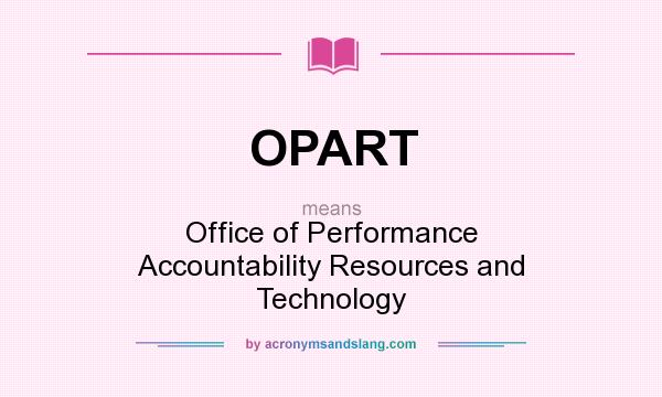 What does OPART mean? It stands for Office of Performance Accountability Resources and Technology