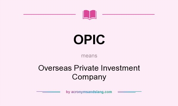 What does OPIC mean? It stands for Overseas Private Investment Company