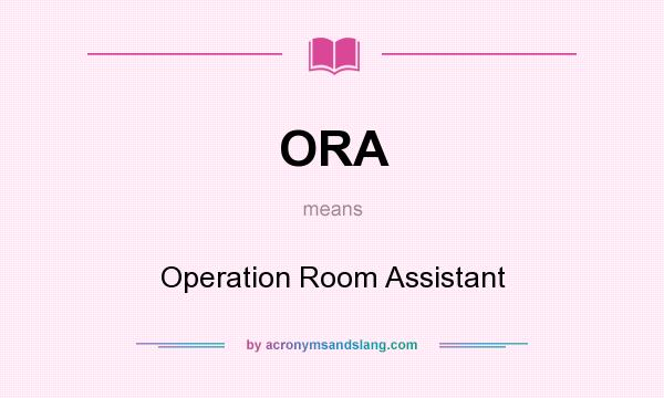 What does ORA mean? It stands for Operation Room Assistant