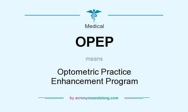 What does OPEP mean? It stands for Optometric Practice Enhancement Program