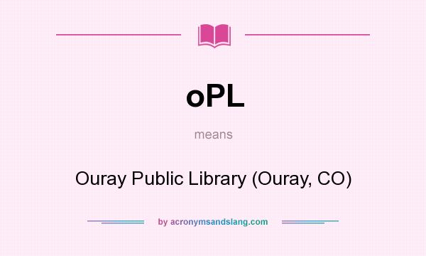 What does oPL mean? It stands for Ouray Public Library (Ouray, CO)