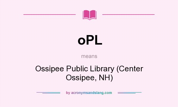 What does oPL mean? It stands for Ossipee Public Library (Center Ossipee, NH)