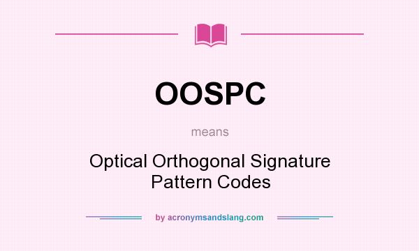 What does OOSPC mean? It stands for Optical Orthogonal Signature Pattern Codes