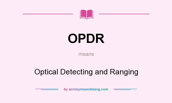 What does OPDR mean? It stands for Optical Detecting and Ranging