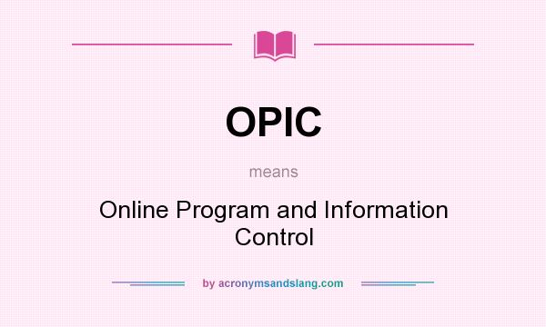 What does OPIC mean? It stands for Online Program and Information Control