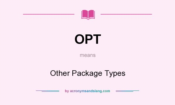 What does OPT mean? It stands for Other Package Types