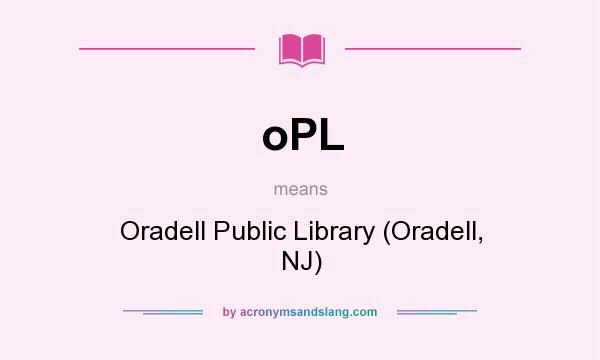 What does oPL mean? It stands for Oradell Public Library (Oradell, NJ)