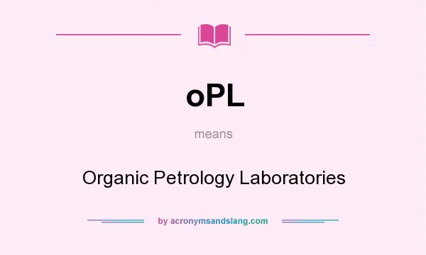 What does oPL mean? It stands for Organic Petrology Laboratories