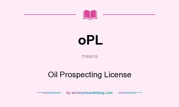 What does oPL mean? It stands for Oil Prospecting License
