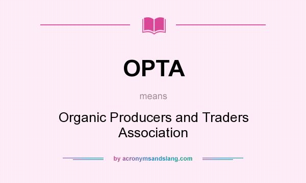 What does OPTA mean? It stands for Organic Producers and Traders Association