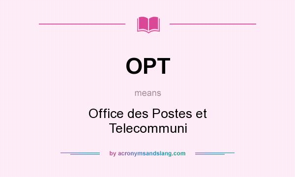 What does OPT mean? It stands for Office des Postes et Telecommuni