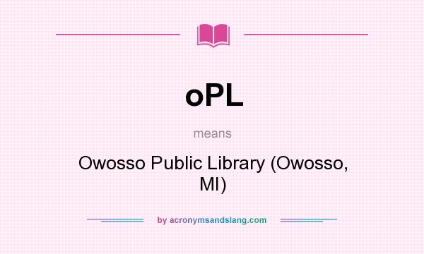 What does oPL mean? It stands for Owosso Public Library (Owosso, MI)
