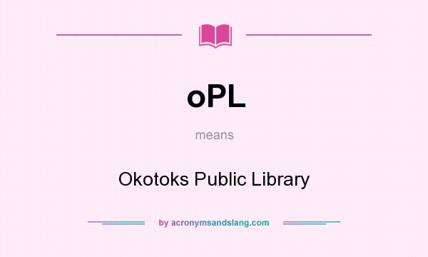 What does oPL mean? It stands for Okotoks Public Library