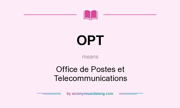 What does OPT mean? It stands for Office de Postes et Telecommunications