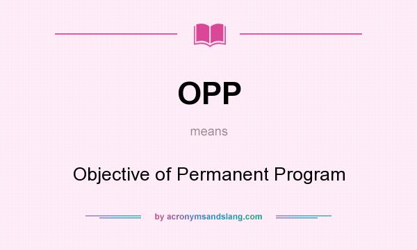 What does OPP mean? It stands for Objective of Permanent Program