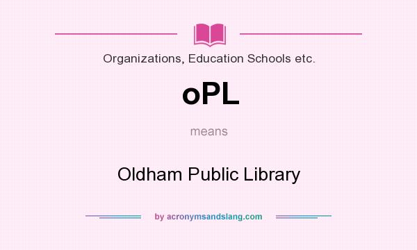 What does oPL mean? It stands for Oldham Public Library