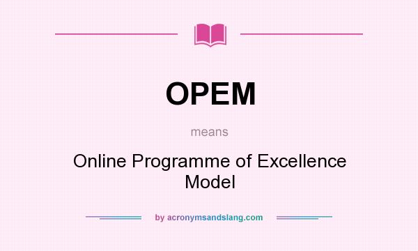 What does OPEM mean? It stands for Online Programme of Excellence Model