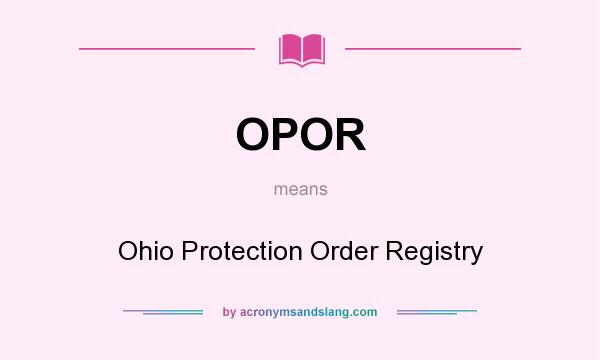 What does OPOR mean? It stands for Ohio Protection Order Registry