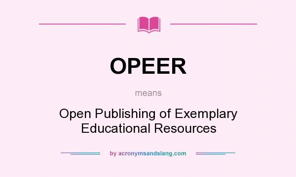 What does OPEER mean? It stands for Open Publishing of Exemplary Educational Resources