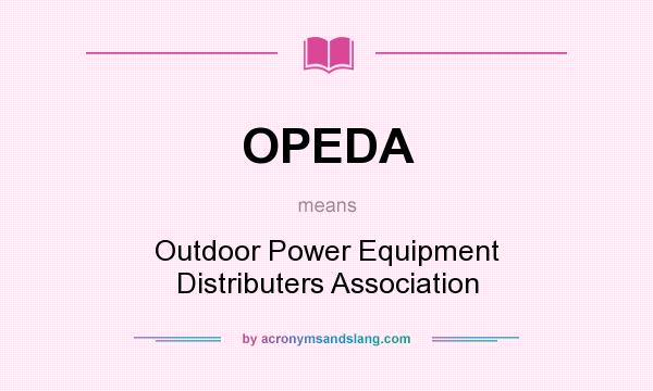 What does OPEDA mean? It stands for Outdoor Power Equipment Distributers Association