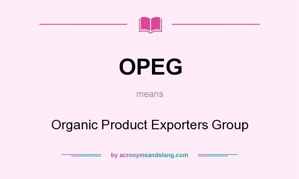 What does OPEG mean? It stands for Organic Product Exporters Group