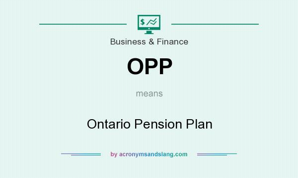 What does OPP mean? It stands for Ontario Pension Plan