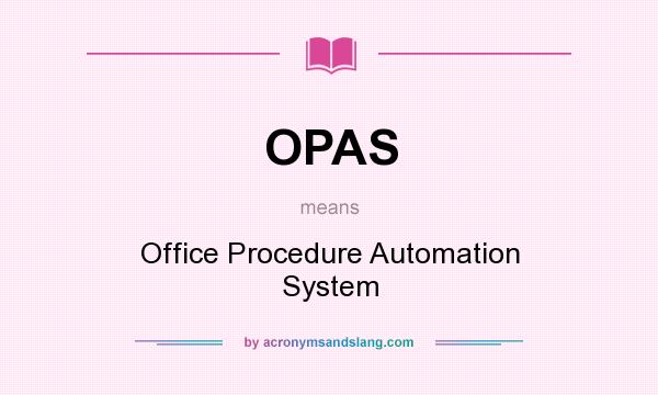 What does OPAS mean? It stands for Office Procedure Automation System