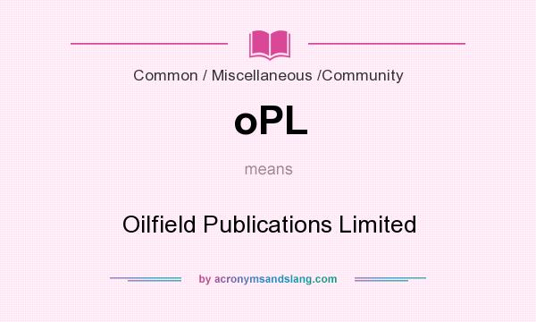 What does oPL mean? It stands for Oilfield Publications Limited