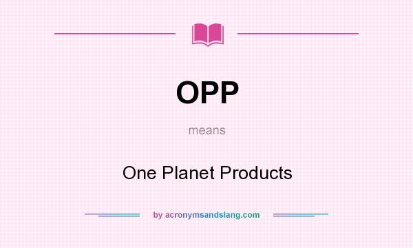 What does OPP mean? It stands for One Planet Products