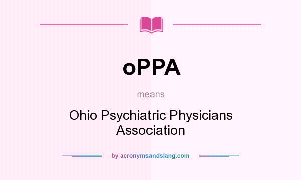 What does oPPA mean? It stands for Ohio Psychiatric Physicians Association