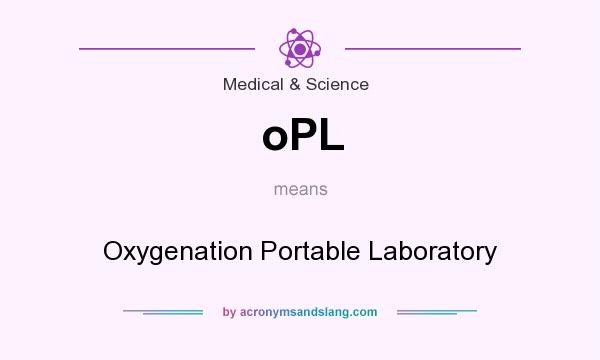 What does oPL mean? It stands for Oxygenation Portable Laboratory