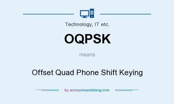What does OQPSK mean? It stands for Offset Quad Phone Shift Keying