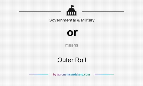 What does or mean? It stands for Outer Roll
