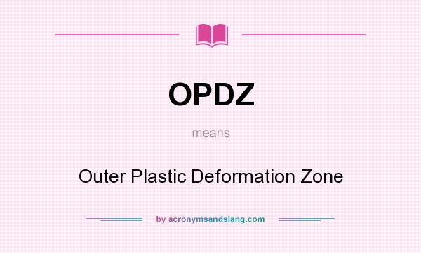 What does OPDZ mean? It stands for Outer Plastic Deformation Zone
