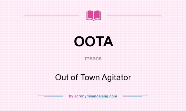 What does OOTA mean? It stands for Out of Town Agitator