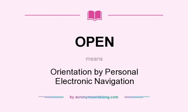 What does OPEN mean? It stands for Orientation by Personal Electronic Navigation