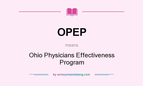 What does OPEP mean? It stands for Ohio Physicians Effectiveness Program