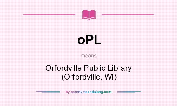 What does oPL mean? It stands for Orfordville Public Library (Orfordville, WI)
